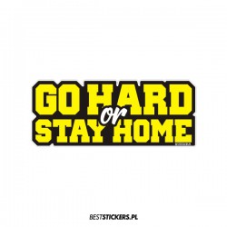 Go Hard or Stay Home