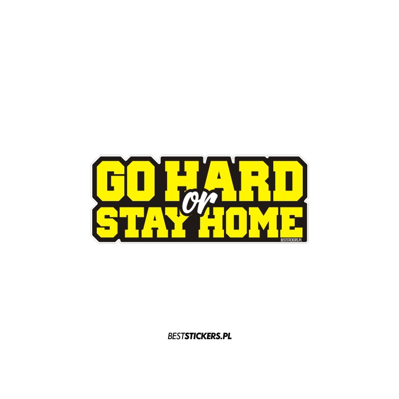 Go Hard or Stay Home