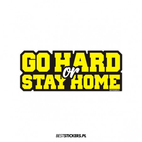 Go Hard or Stay Home