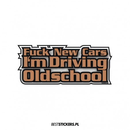 Fuck New Cars Oldschool