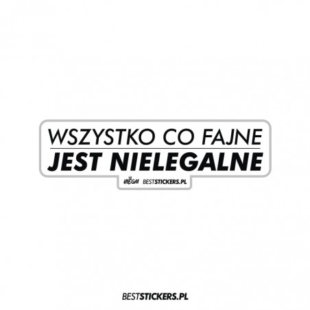 Wszystko Co Fajne Jest Nielegalne