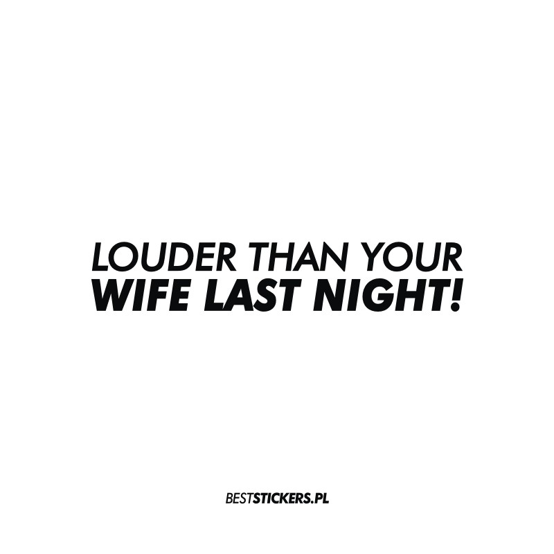 Louder Than Your Wife Last Night