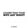 Louder Than Your Wife Last Night