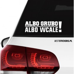 Albo Grubo Albo Wcale