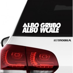 Albo Grubo Albo Wcale