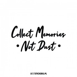 Collect Memories Not Dust