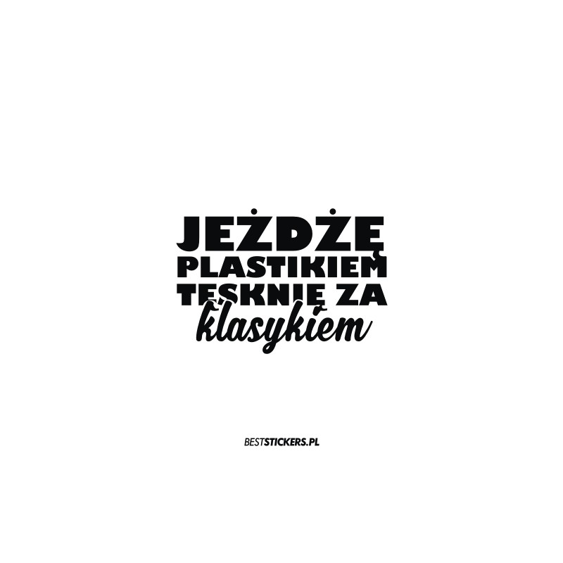 Jeżdżę Plastikiem Tęsknię za Klasykiem