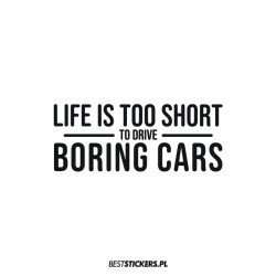 Life Is Too Short To Drive...