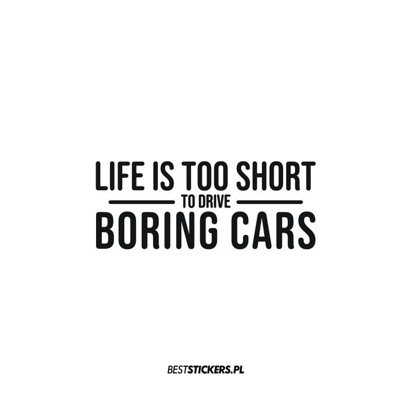 Life Is Too Short To Drive Boring Cars