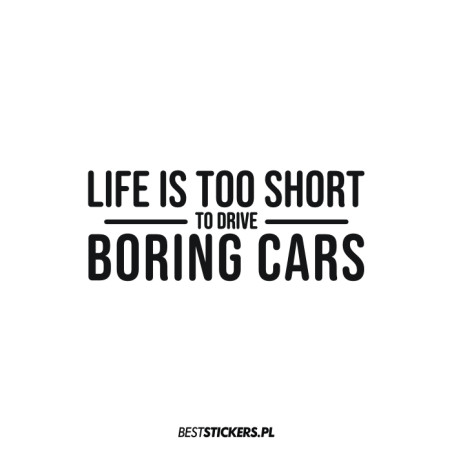 Life Is Too Short To Drive Boring Cars