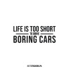 Life Is Too Short To Drive Boring Cars