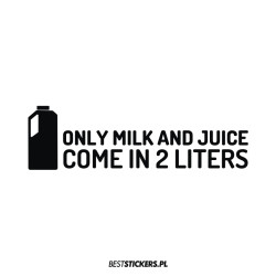 Only Milk And Juice Come in...