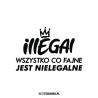 Illegal Wszystko Co Fajne Jest Nielegalne