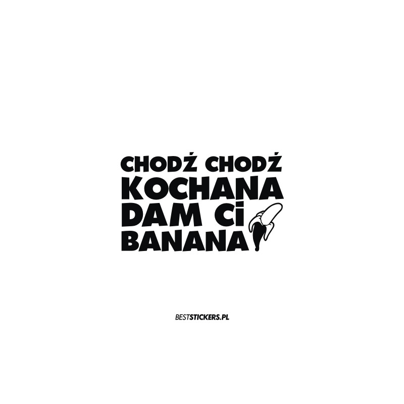 Chodź Chodź Kochana Dam Ci Banana