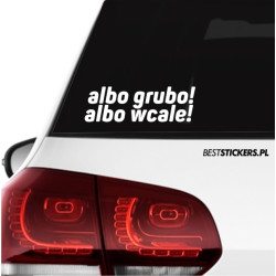 Albo Grubo Albo Wcale