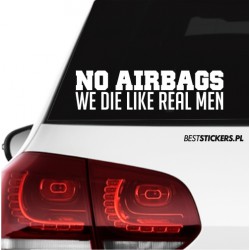 No Airbags We Die Like Real Men