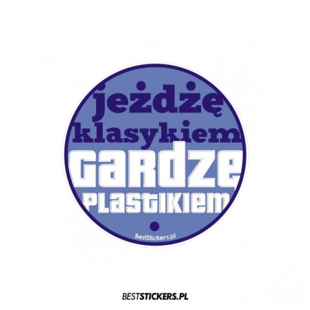 Jeżdżę Klasykiem Gardzę Plastikiem